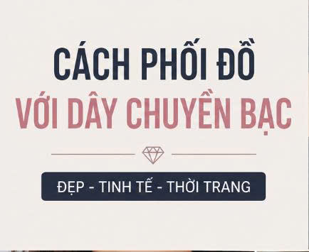 Cách Phối Đồ Với Dây Chuyền Bạc